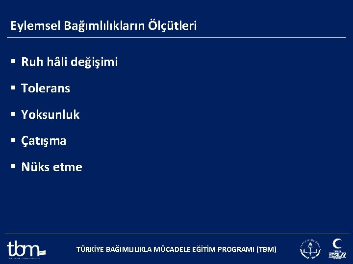 Eylemsel Bağımlılıkların Ölçütleri § Ruh hâli değişimi § Tolerans § Yoksunluk § Çatışma §