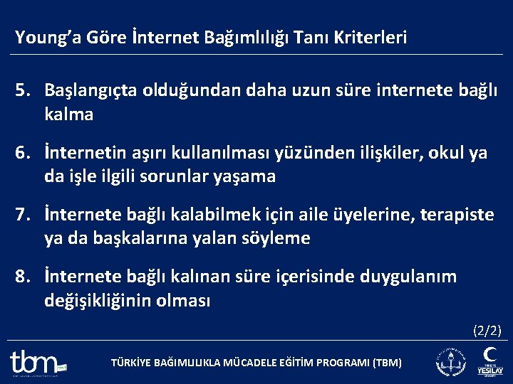 Young’a Göre İnternet Bağımlılığı Tanı Kriterleri 5. Başlangıçta olduğundan daha uzun süre internete bağlı