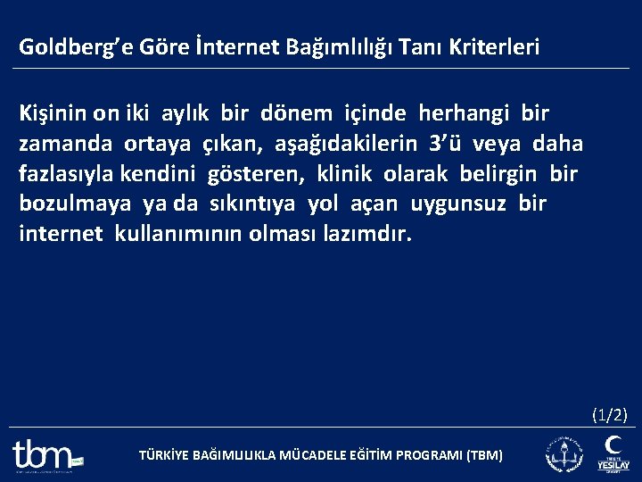 Goldberg’e Göre İnternet Bağımlılığı Tanı Kriterleri Kişinin on iki aylık bir dönem içinde herhangi