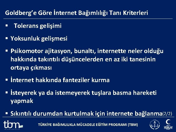 Goldberg’e Göre İnternet Bağımlılığı Tanı Kriterleri § Tolerans gelişimi § Yoksunluk gelişmesi § Psikomotor