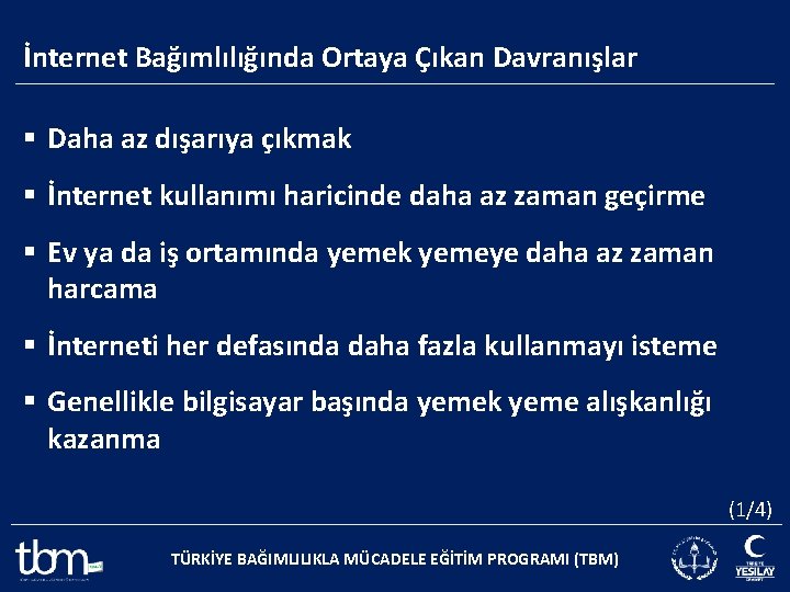 İnternet Bağımlılığında Ortaya Çıkan Davranışlar § Daha az dışarıya çıkmak § İnternet kullanımı haricinde