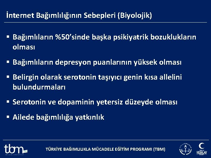 İnternet Bağımlılığının Sebepleri (Biyolojik) § Bağımlıların %50’sinde başka psikiyatrik bozuklukların olması § Bağımlıların depresyon