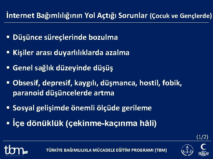 İnternet Bağımlılığının Yol Açtığı Sorunlar (Çocuk ve Gençlerde) § Düşünce süreçlerinde bozulma § Kişiler