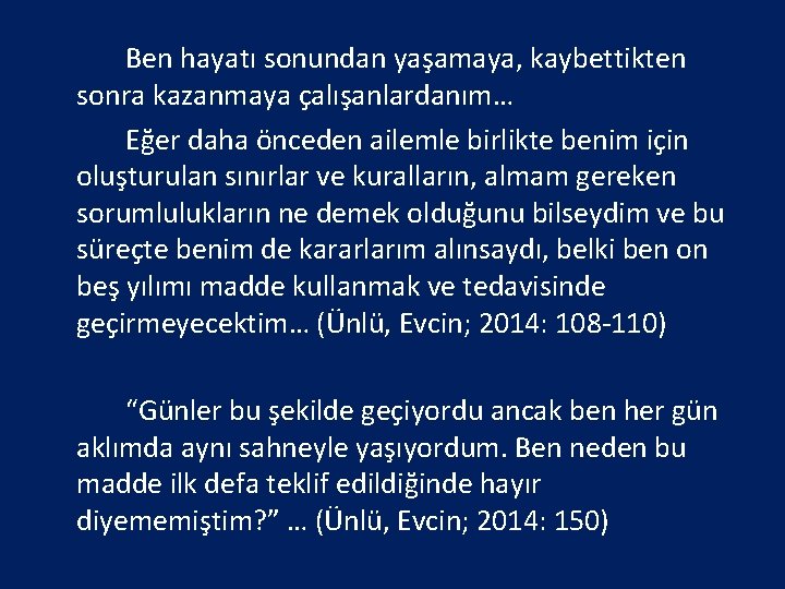 Ben hayatı sonundan yaşamaya, kaybettikten sonra kazanmaya çalışanlardanım… Eğer daha önceden ailemle birlikte benim