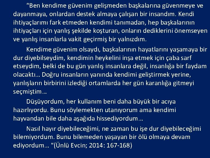 “Ben kendime güvenim gelişmeden başkalarına güvenmeye ve dayanmaya, onlardan destek almaya çalışan bir insandım.