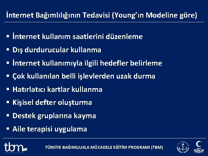 İnternet Bağımlılığının Tedavisi (Young’ın Modeline göre) § İnternet kullanım saatlerini düzenleme § Dış durdurucular