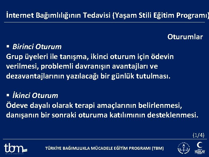 İnternet Bağımlılığının Tedavisi (Yaşam Stili Eğitim Programı) Oturumlar § Birinci Oturum Grup üyeleri ile