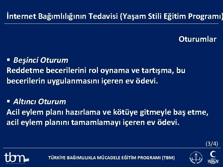 İnternet Bağımlılığının Tedavisi (Yaşam Stili Eğitim Programı) Oturumlar § Beşinci Oturum Reddetme becerilerini rol