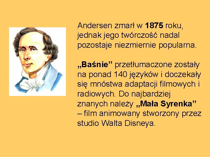 Andersen zmarł w 1875 roku, jednak jego twórczość nadal pozostaje niezmiernie popularna. „Baśnie” przetłumaczone