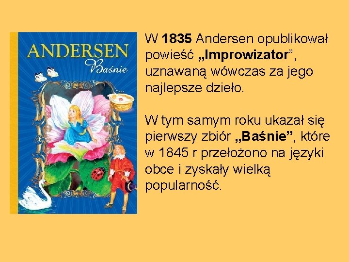 W 1835 Andersen opublikował powieść „Improwizator”, uznawaną wówczas za jego najlepsze dzieło. W tym