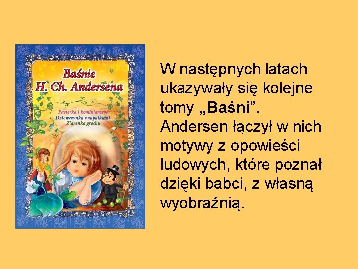 W następnych latach ukazywały się kolejne tomy „Baśni”. Andersen łączył w nich motywy z