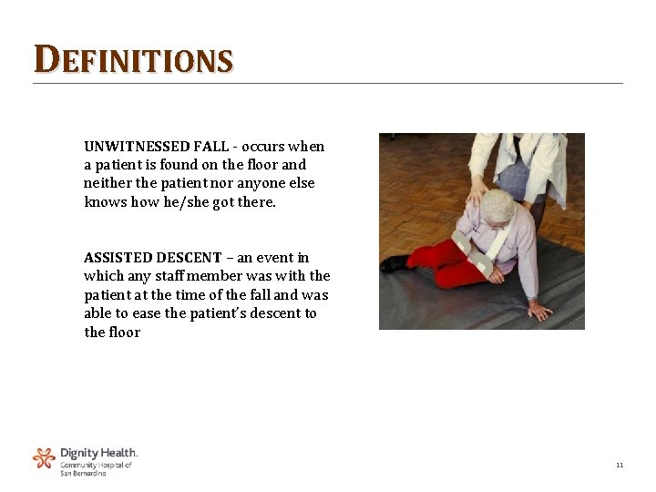 DEFINITIONS UNWITNESSED FALL - occurs when a patient is found on the floor and