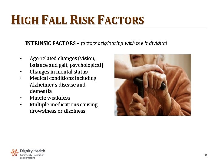 HIGH FALL RISK FACTORS INTRINSIC FACTORS – factors originating with the individual • •