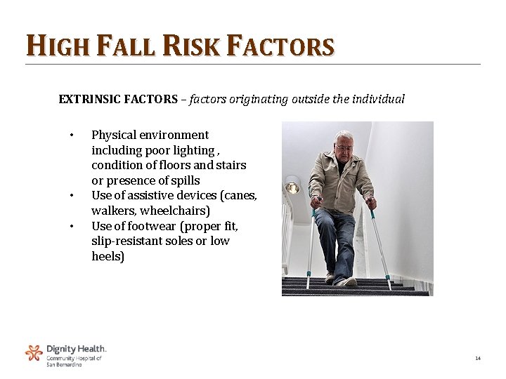 HIGH FALL RISK FACTORS EXTRINSIC FACTORS – factors originating outside the individual • •