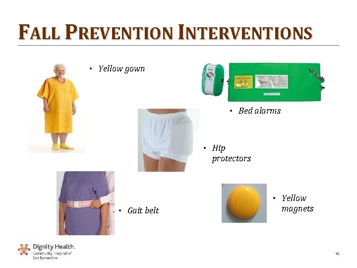 FALL PREVENTION INTERVENTIONS • Yellow gown • Bed alarms • Hip protectors • Gait