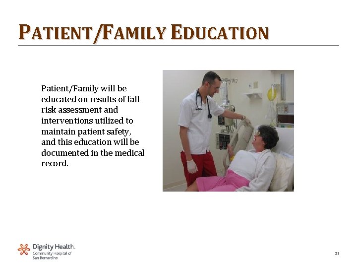 PATIENT/FAMILY EDUCATION Patient/Family will be educated on results of fall risk assessment and interventions