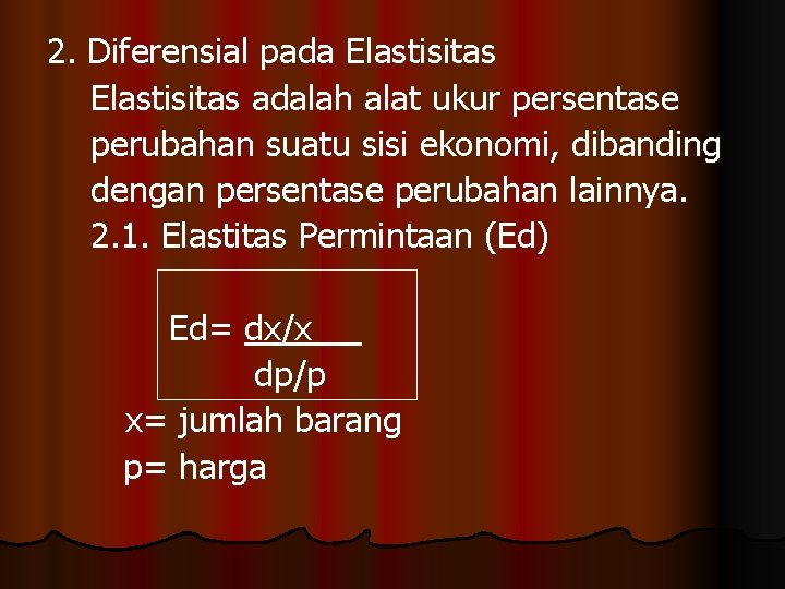 2. Diferensial pada Elastisitas adalah alat ukur persentase perubahan suatu sisi ekonomi, dibanding dengan