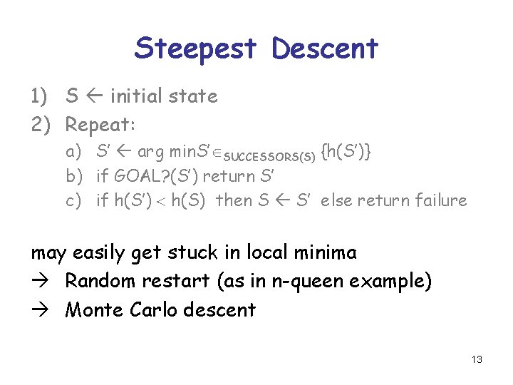 Steepest Descent 1) S initial state 2) Repeat: a) S’ arg min. S’ SUCCESSORS(S)