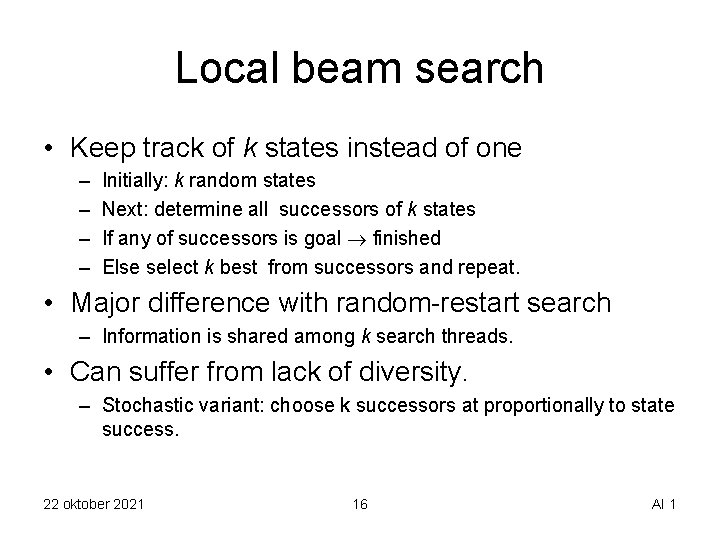 Local beam search • Keep track of k states instead of one – –