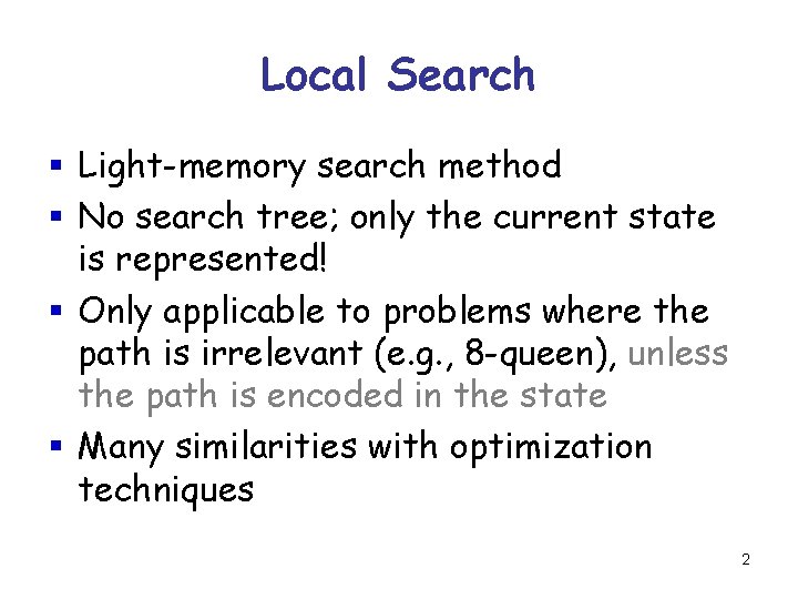 Local Search § Light-memory search method § No search tree; only the current state