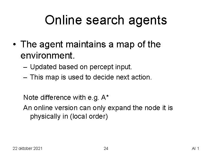 Online search agents • The agent maintains a map of the environment. – Updated