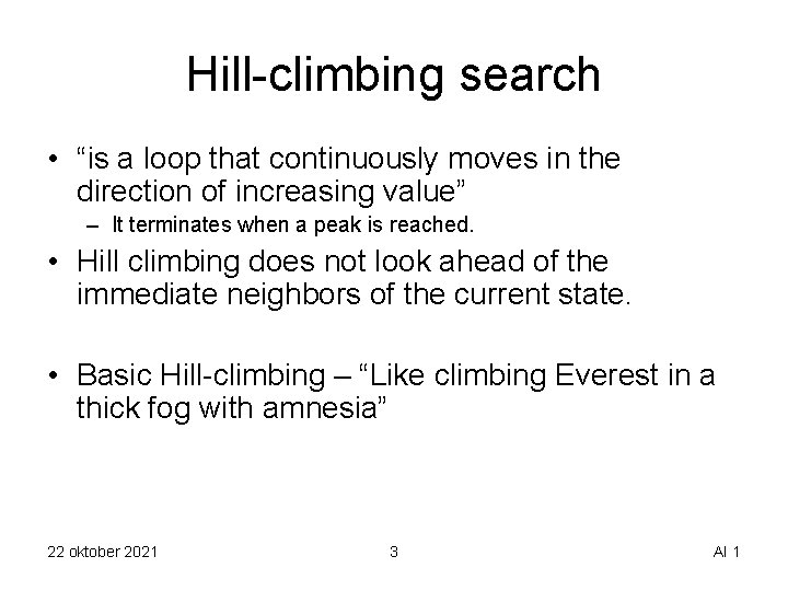 Hill-climbing search • “is a loop that continuously moves in the direction of increasing