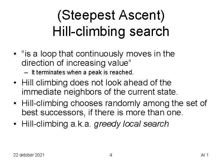 (Steepest Ascent) Hill-climbing search • “is a loop that continuously moves in the direction