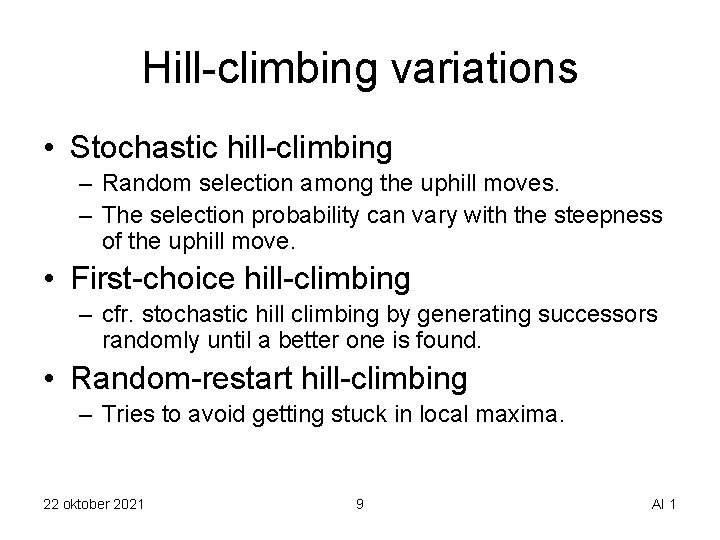Hill-climbing variations • Stochastic hill-climbing – Random selection among the uphill moves. – The