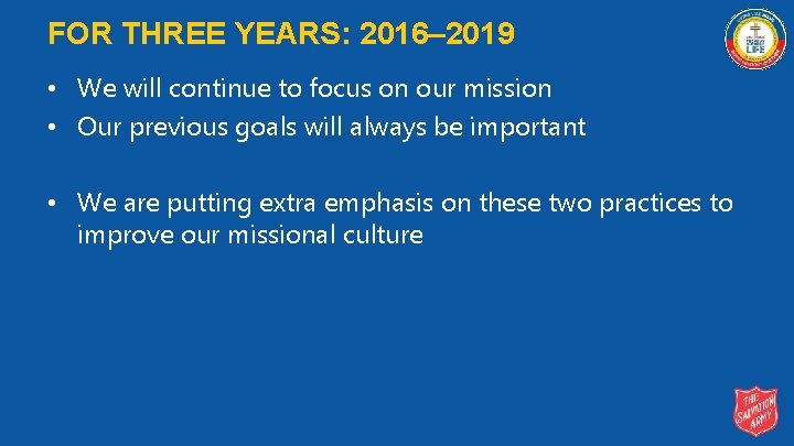 FOR THREE YEARS: 2016– 2019 • We will continue to focus on our mission
