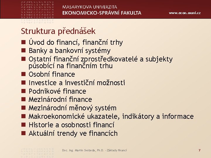 www. econ. muni. cz Struktura přednášek n Úvod do financí, finanční trhy n Banky