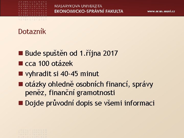 www. econ. muni. cz Dotazník n Bude spuštěn od 1. října 2017 n cca