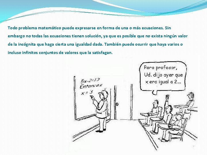 Todo problema matemático puede expresarse en forma de una o más ecuaciones. Sin embargo