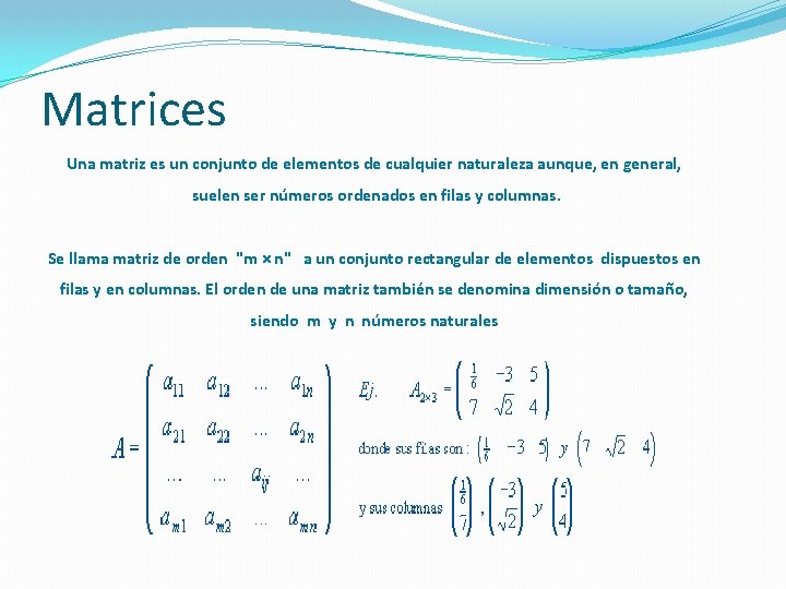 Matrices Una matriz es un conjunto de elementos de cualquier naturaleza aunque, en general,