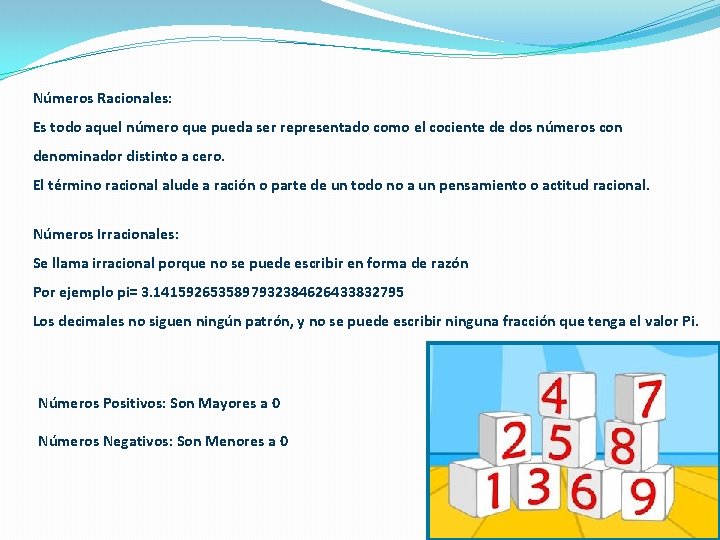 Números Racionales: Es todo aquel número que pueda ser representado como el cociente de