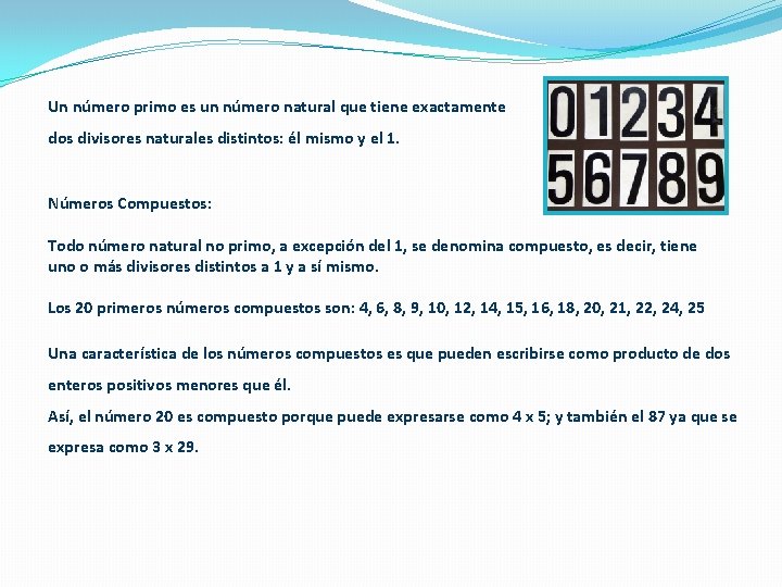 Un número primo es un número natural que tiene exactamente dos divisores naturales distintos: