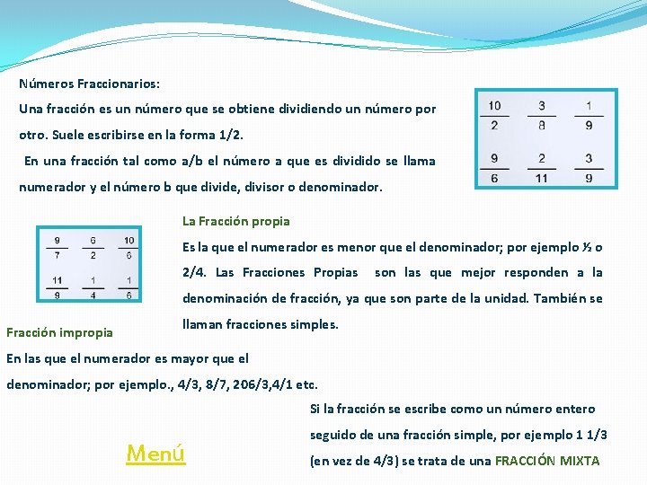 Números Fraccionarios: Una fracción es un número que se obtiene dividiendo un número por