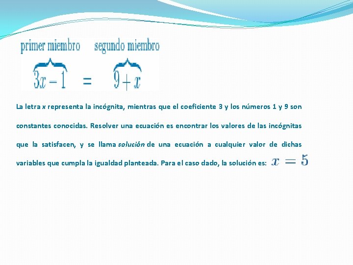 La letra x representa la incógnita, mientras que el coeficiente 3 y los números