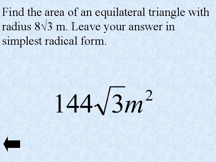 Find the area of an equilateral triangle with radius 8√ 3 m. Leave your