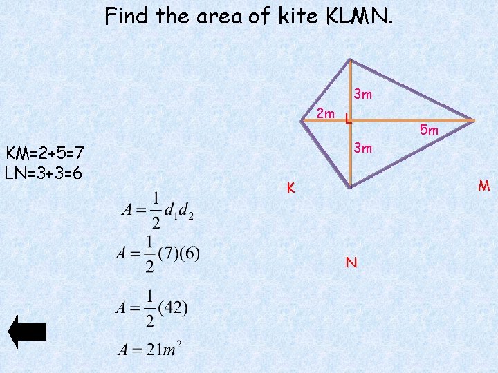 Find the area of kite KLMN. 3 m 2 m L KM=2+5=7 LN=3+3=6 3