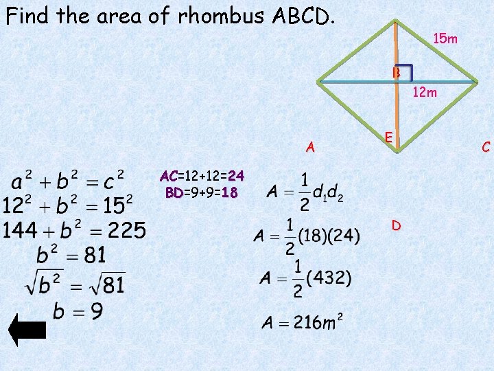 Find the area of rhombus ABCD. 15 m B A E AC=12+12=24 BD=9+9= 18