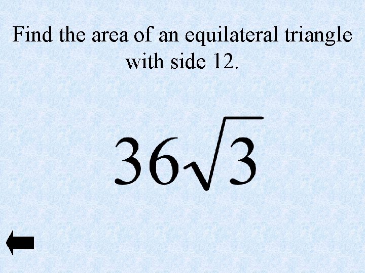 Find the area of an equilateral triangle with side 12. 