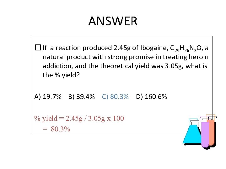 ANSWER � If a reaction produced 2. 45 g of Ibogaine, C 20 H