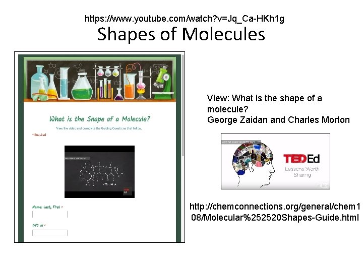https: //www. youtube. com/watch? v=Jq_Ca-HKh 1 g Shapes of Molecules View: What is the