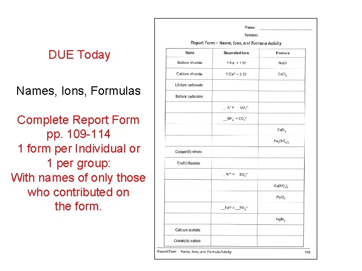 DUE Today Names, Ions, Formulas Complete Report Form pp. 109 -114 1 form per