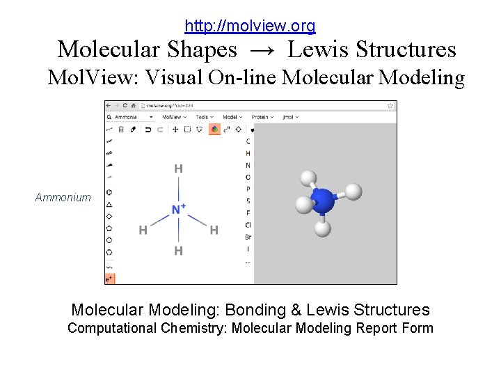 http: //molview. org Molecular Shapes → Lewis Structures Mol. View: Visual On-line Molecular Modeling