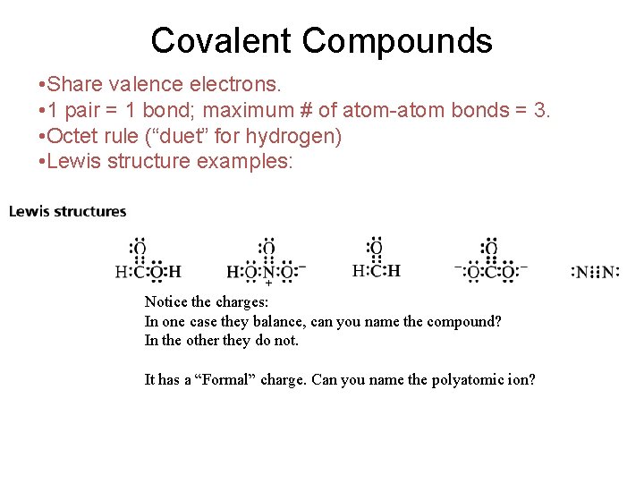 Covalent Compounds • Share valence electrons. • 1 pair = 1 bond; maximum #