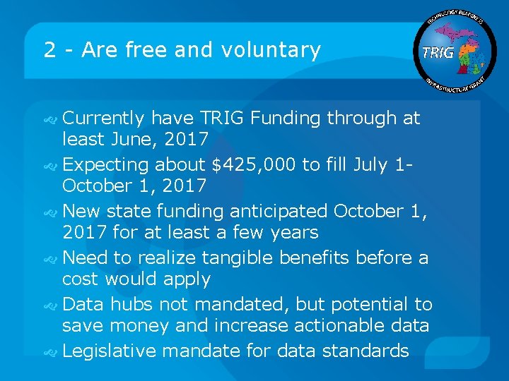 2 - Are free and voluntary Currently have TRIG Funding through at least June,