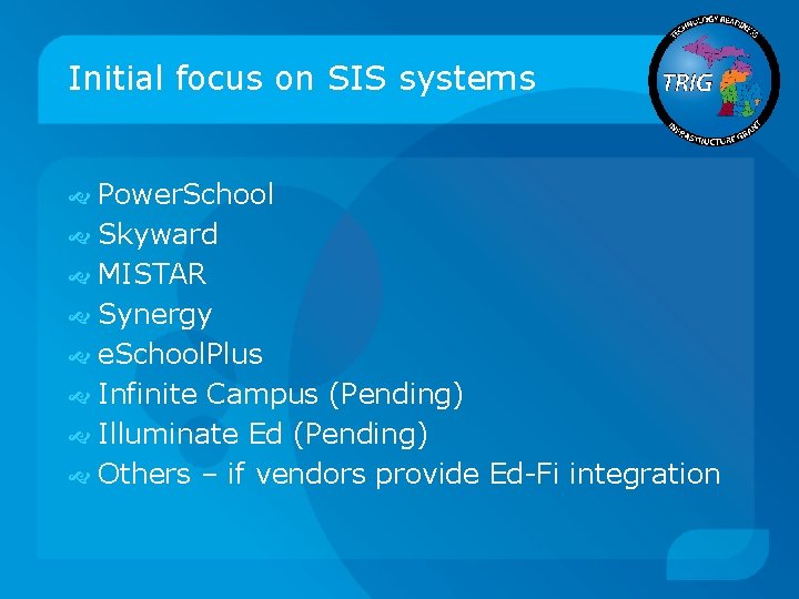 Initial focus on SIS systems Power. School Skyward MISTAR Synergy e. School. Plus Infinite
