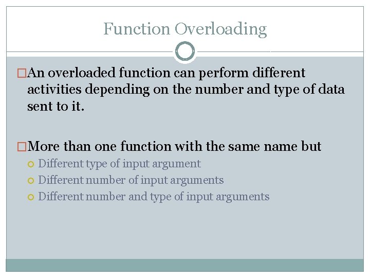 Function Overloading �An overloaded function can perform different activities depending on the number and