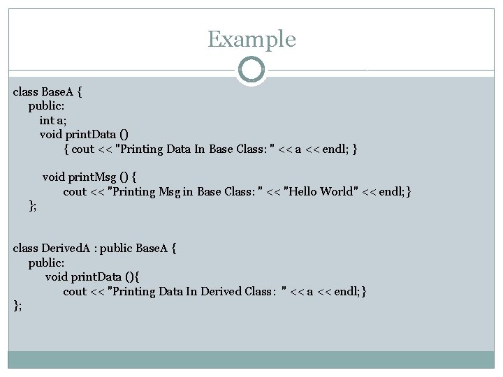 Example class Base. A { public: int a; void print. Data () { cout